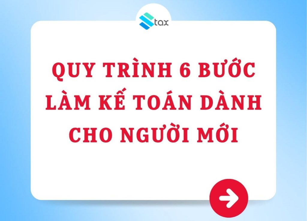 Quy Trình 6 Bước Làm Kế Toán Dành Cho Người Mới Cùng STAX